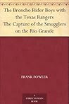 The Broncho Rider Boys with the Texas Rangers The Capture of the Smugglers on the Rio Grande The Broncho Rider Boys with the Texas Rangers The Capture of the Smugglers on the Rio Grande