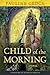 Child of the Morning by Pauline Gedge