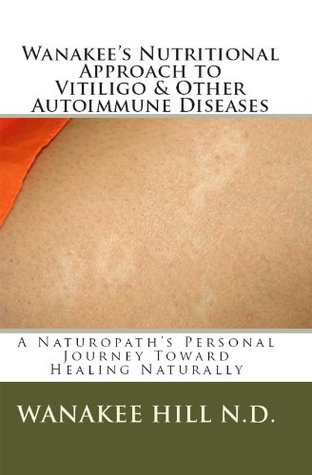 Wanakee' s Nutritional Approach to Vitiligo & Other Autoimmune Diseases (Kindle Edition)