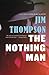 The Nothing Man by Jim Thompson