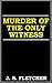Murder of the Only Witness