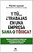 Y tú... ¿trabajas en una empresa sana o tóxica?: Fomenta un ambiente de trabajo sano y conviértelo en la mejor ventaja competitiva de tu empresa