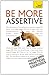 Be More Assertive: Teach Yourself: A guide to being composed, in control, and communicating with confidence (Teach Yourself General)