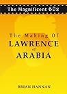 The Making Of Lawrence Of Arabia (The Magnificent 60s)