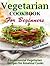 Vegetarian Cookbook for Beginners - Fundamental Vegetarian Recipes for Amateur Cooks