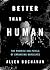 Better than Human: The Promise and Perils of Enhancing Ourselves (Philosophy in Action)