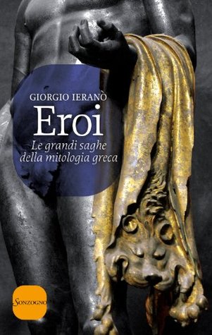 Eroi: Le grandi saghe della mitologia greca (Kindle Edition)