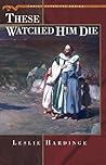 Book cover for These Watched Him Die