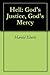Hell: God's Justice, God's Mercy: Rethinking the Traditional View of Eternal Torment