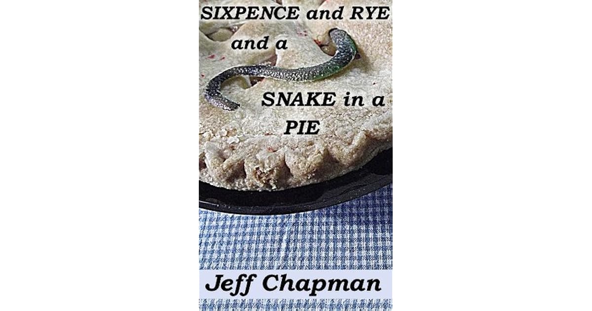 Sixpence and Rye and a Snake in a Pie A Fractured Nursery Rhyme by