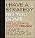 I Have a Strategy (No, You Don't): The Illustrated Guide to Strategy