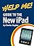 Help Me! Guide to the New iPad: Step-by-Step User Guide for the Third Generation iPad