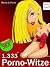 1.333 Porno-Witze - Die Neuen mit Ablach-Garantie: Versaute Witze (German Edition)