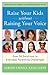Raise Your Kids Without Raising Your Voice: Over 50 Solutions to Everyday Parenting Challenges