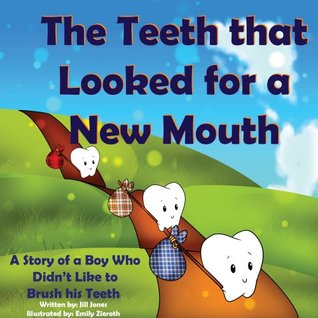 The Teeth that Looked for a New Mouth: A Story of a Boy Who Didn't Like to Brush his Teeth (Holiday Healthy Children's Books Collection)