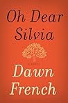 Oh Dear Silvia by Dawn French