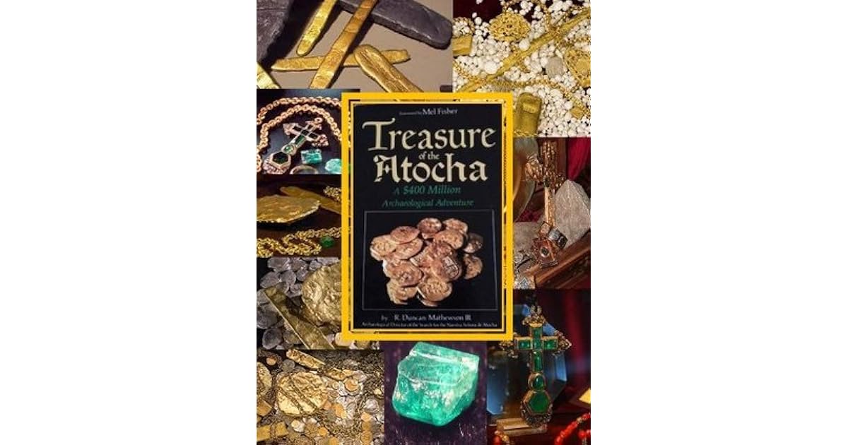 Treasure of the Atocha A 400 Million Archaeological Adventure by R. Duncan Matthewson III