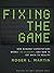Fixing the Game: How Runaway Expectations Broke the Economy, and How to Get Back to Reality