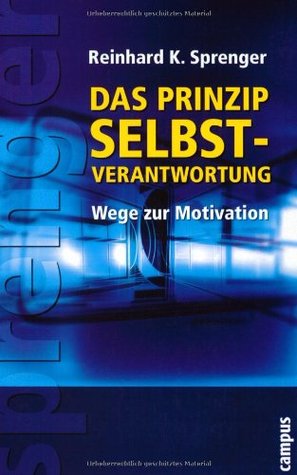 Das Prinzip Selbstverantwortung. Wege zur Motivation.