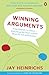 Winning Arguments by Jay Heinrichs