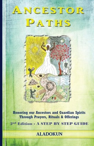 Ancestor Paths: Honoring our Ancestors and Guardian Spirits Through Prayers, Rituals, and Offerings (Kindle Edition)
