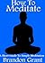 How To Meditate; A Short Gu...