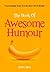 The Book of Awesome Humour: Quite Simply, One of the Funniest Books Ever
