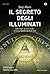 Il segreto degli illuminati: Dalle origini ai giorni nostri: storia dell'occhio che tutto vede