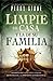 Limpie su casa y la de su familia: Deshagase de las influencias demoniacas y la opresion generacional