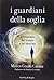 I guardiani della soglia: Il romanzo del tempo e del destino