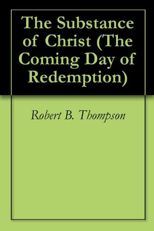 The Substance of Christ (The Coming Day of Redemption)