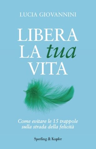 Libera la tua vita (Kindle Edition)