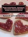 Bake with Dates: Natural, Healthy, Vegan Recipes Made without Sugar