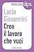 Crea il lavoro che vuoi