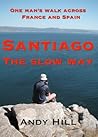 Santiago the Slow Way: One Man's Walk Across France and Spain