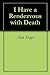 I Have a Rendezvous with Death