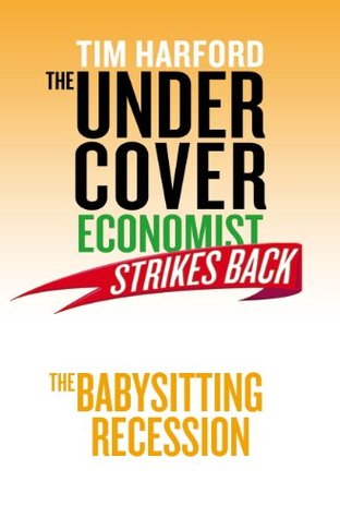 The Undercover Economist Strikes Back: The Babysitting Recession (Kindle Edition)