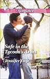 Safe in the Tycoon's Arms by Jennifer Faye Safe in the Tycoon's Arms by Jennifer Faye