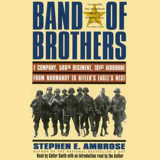 Band of Brothers: E Company, 506th Regiment, 101st Airborne, from Normandy to Hitler's Eagle's Nest