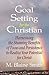 Goal Setting for the Christian by M. Blaine Smith