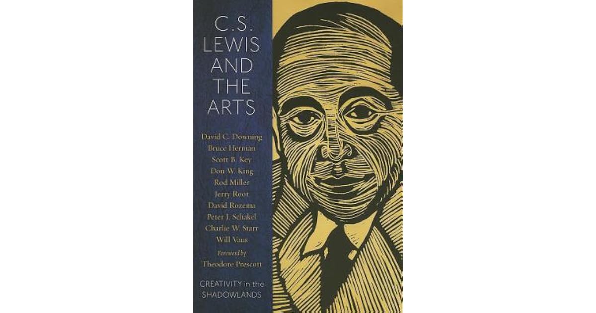 C.S. Lewis and the Arts: Creativity in the Shadowlands by David C. Downing