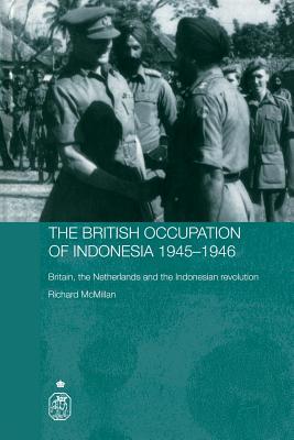 The British Occupation of Indonesia, 1945-1946: Britain, the Netherlands and the Indonesian Revolution (Royal Asiatic Society Books)