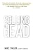 Selling Is Dead: Moving Beyond Traditional Sales Roles and Practices To Revitalize Growth