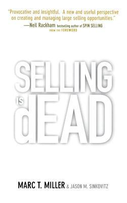 Selling is Dead: Moving Beyond Traditional Sales Roles and Practices to Revitalize Growth
