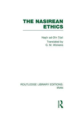 The Nasirean Ethics (RLE Iran C) (Routledge Library Editions: Iran) (Volume 3)