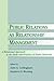 Public Relations As Relationship Management: A Relational Approach To the Study and Practice of Public Relations (Routledge Communication Series)