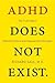 ADHD Does Not Exist: The Tr...