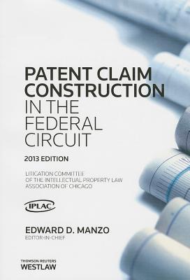 Patent Claim Construction in the Federal Circuit, 2013 ed