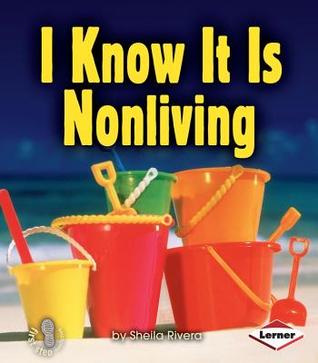 I Know It Is Nonliving (First Step Nonfiction: Living or Nonliving)
