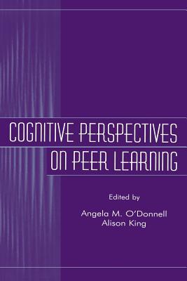 Cognitive Perspectives on Peer Learning (Rutgers Invitational Symposium on Education Series)
